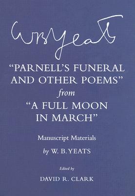 "Parnell's Funeral and Other Poems" from "A Full Moon in March": Manuscript Materials (The Cornell Yeats)