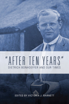 "After Ten Years": Dietrich Bonhoeffer and Our Times