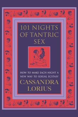 101 Nights of Tantric Sex: How to Make Each Night a New Way to Sexual Ecstasy