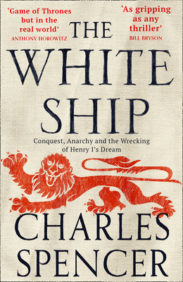 The White Ship: Conquest, Anarchy and the Wrecking of Henry Is Dream