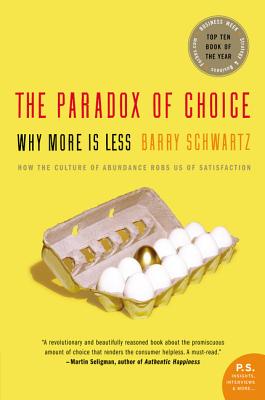 The Paradox of Choice: Why More Is Less, Revised Edition