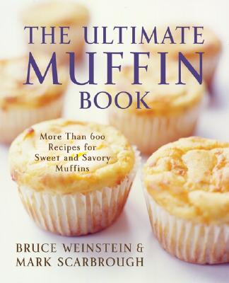 The Ultimate Muffin Book: More Than 600 Recipes for Sweet and Savory Muffins (Ultimate Cookbooks)