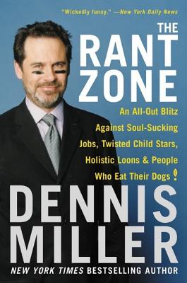 The Rant Zone: An All-Out Blitz Against Soul-Sucking Jobs, Twisted Child Stars, Holistic Loons, and People Who Eat Their Dogs!