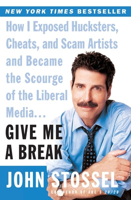 Give Me a Break: How I Exposed Hucksters, Cheats, and Scam Artists and Became the Scourge of the Liberal Media...