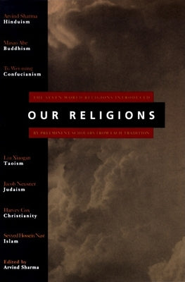 Our Religions: The Seven World Religions Introduced by Preeminent Scholars from Each Tradition