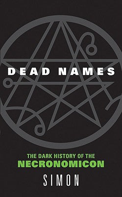 Dead Names: The Dark History of the Necronomicon