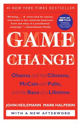 Game Change: Obama and the Clintons, McCain and Palin, and the Race of a Lifetime