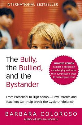 The Bully, the Bullied, and the Bystander: From Preschool to HighSchool--How Parents and Teachers Can Help Break the Cycle (Updated Edition)