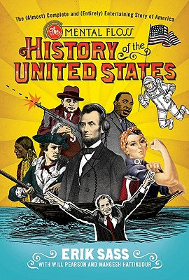 The Mental Floss History of the United States: The (Almost) Complete and (Entirely) Entertaining Story of America