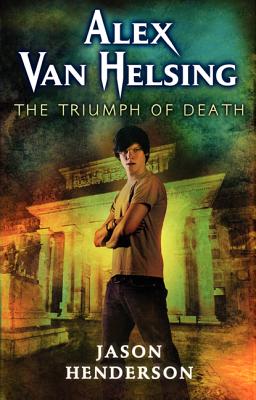 Alex Van Helsing: The Triumph of Death (Alex Van Helsing, 3)