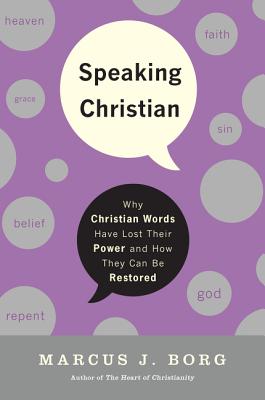 Speaking Christian: Why Christian Words Have Lost Their Meaning and PowerAnd How They Can Be Restored