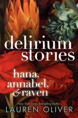 Delirium Stories: Hana, Annabel, and Raven (Delirium Trilogy)