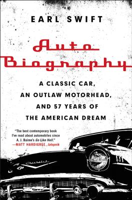 Auto Biography: A Classic Car, an Outlaw Motorhead, and 57 Years of the American Dream