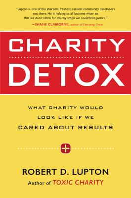 Charity Detox: What Charity Would Look Like If We Cared About Results