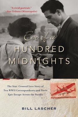 Eve of a Hundred Midnights: The Star-Crossed Love Story of Two WWII Correspondents and Their Epic Escape Across the Pacific