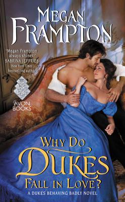 Why Do Dukes Fall in Love?: A Dukes Behaving Badly Novel (Dukes Behaving Badly, 4)