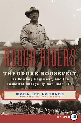 Rough Riders: Theodore Roosevelt, His Cowboy Regiment, and the Immortal Charge Up San Juan Hill