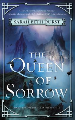 The Queen of Sorrow: The Final Installment of the Epic Fantasy Series The Queens of Renthia