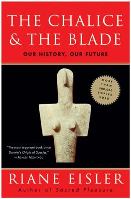 The Chalice and the Blade: Our History, Our Future