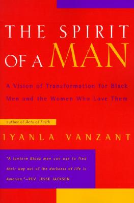 The Spirit of a Man: A Vision of Transformation for Black Men and the Women Who Love Them