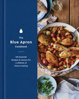 The Blue Apron Cookbook: 165 Essential Recipes and Lessons for a Lifetime of Home Cooking