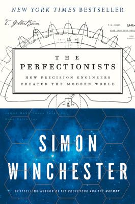 The Perfectionists: How Precision Engineers Created the Modern World