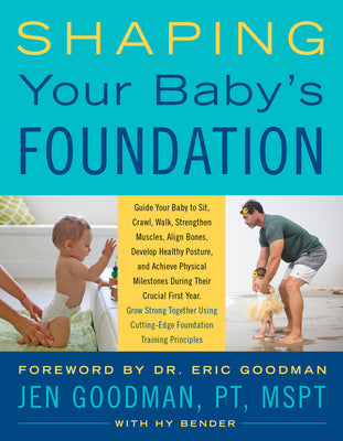 Shaping Your Baby's Foundation: Guide Your Baby to Sit, Crawl, Walk, Strengthen Muscles, Align Bones, Develop Healthy Posture, and Achieve Physical ... Cutting-Edge Foundation Training Principles