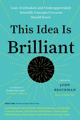 This Idea Is Brilliant: Lost, Overlooked, and Underappreciated Scientific Concepts Everyone Should Know (Edge Question Series)