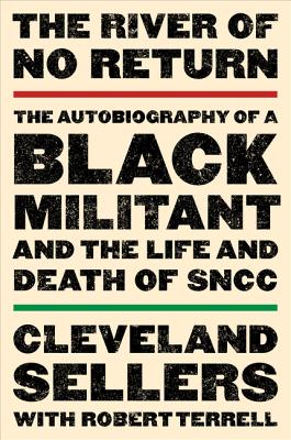 The River of No Return: The Autobiography of a Black Militant and the Life and Death of SNCC