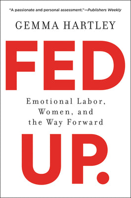 Fed Up: Emotional Labor, Women, and the Way Forward