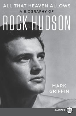 All That Heaven Allows: A Biography of Rock Hudson