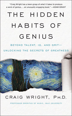 The Hidden Habits of Genius: Beyond Talent, IQ, and GritUnlocking the Secrets of Greatness