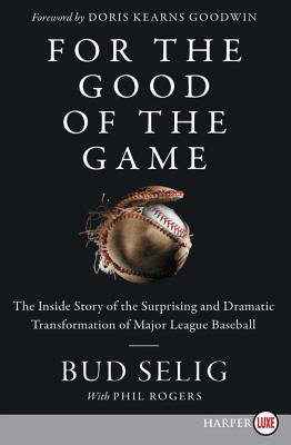 For the Good of the Game: The Inside Story of the Surprising and Dramatic Transformation of Major League Baseball