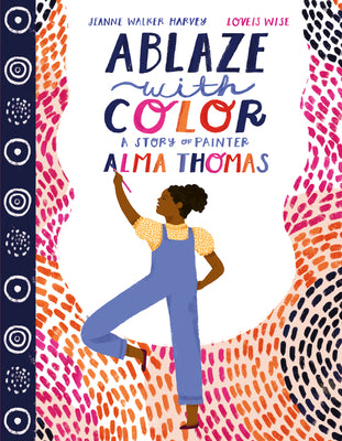 Ablaze with Color: A Story of Painter Alma Thomas