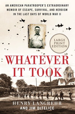 Whatever It Took: An American Paratrooper's Extraordinary Memoir of Escape, Survival, and Heroism in the Last Days of World War II