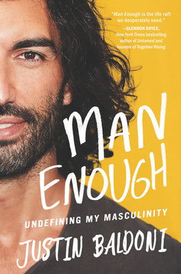 Man Enough: Undefining My Masculinity: By the Author, Actor, and Director Justin Baldoni