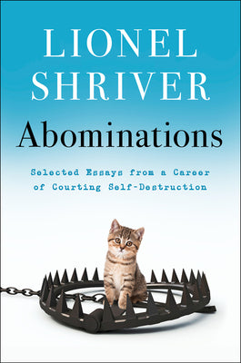 Abominations: Selected Essays from a Career of Courting Self-Destruction