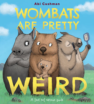 Wombats Are Pretty Weird: A (Not So) Serious Guide