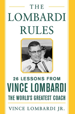 The Lombardi Rules: 26 Lessons from Vince Lombardi--the World's Greatest Coach (Mighty Managers Series)