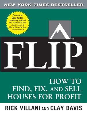 FLIP: How to Find, Fix, and Sell Houses for Profit