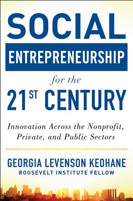 Social Entrepreneurship for the 21st Century: Innovation Across the Nonprofit, Private, and Public Sectors