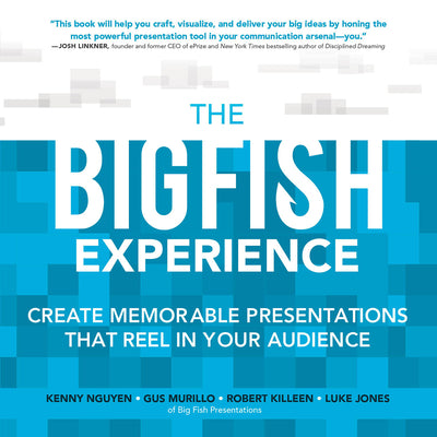 The Big Fish Experience: Create Memorable Presentations That Reel In Your Audience