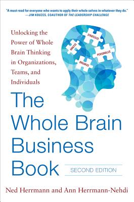 The Whole Brain Business Book, Second Edition: Unlocking the Power of Whole Brain Thinking in Organizations, Teams, and Individuals