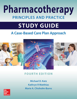 Pharmacotherapy Principles and Practice Study Guide, Fourth Edition