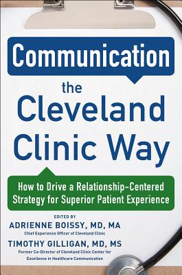 Communication the Cleveland Clinic Way: How to Drive a Relationship-Centered Strategy for Exceptional Patient Experience