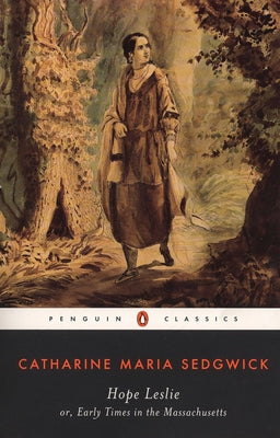 Hope Leslie: or, Early Times in the Massachusetts (Penguin Classics)