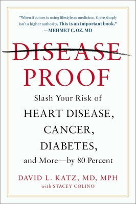 Disease-Proof: Slash Your Risk of Heart Disease, Cancer, Diabetes, and More--by 80 Percent