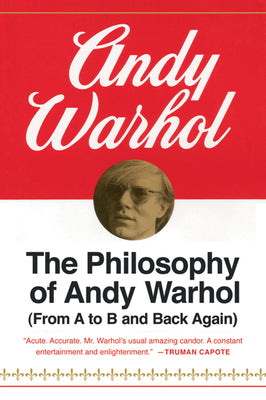 The Philosophy of Andy Warhol (From A to B and Back Again)