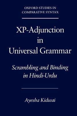 Xp-Adjunction in Universal Grammar: Scrambling and Binding in Hindi-Urdu (Oxford Studies in Comparative Syntax)