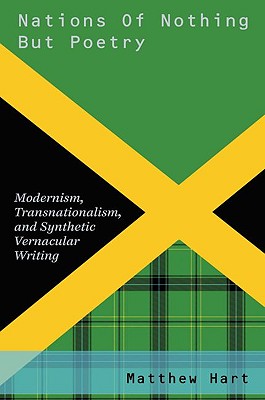 Nations of Nothing But Poetry: Modernism, Transnationalism, and Synthetic Vernacular Writing (Modernist Literature and Culture)